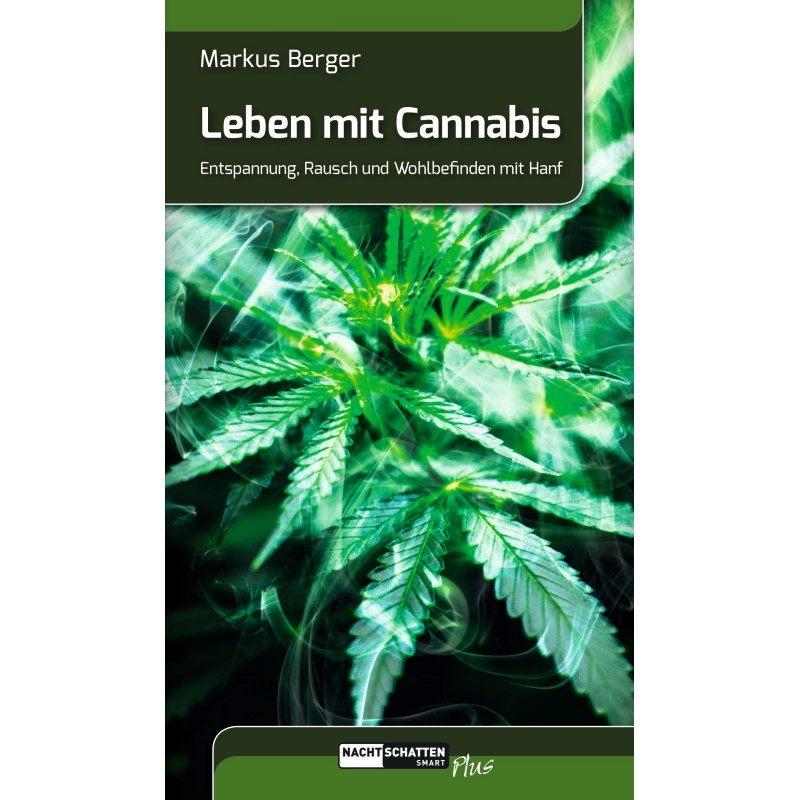 Leben mit Cannabis: Entspannung, Rausch und Wohlbefinden mit Hanf