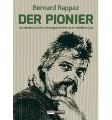 Der Pionier: Die abenteuerliche Lebensgeschichte eines Hanfrebellen.