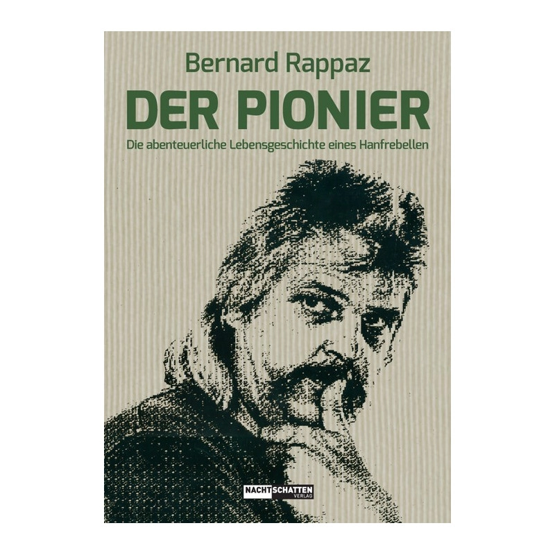 Der Pionier: Die abenteuerliche Lebensgeschichte eines Hanfrebellen.