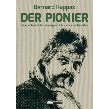 Der Pionier: Die abenteuerliche Lebensgeschichte eines Hanfrebellen.