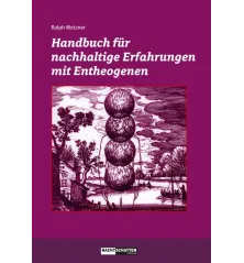 Handbuch für nachhaltige Erfahrungen mit Entheogenen