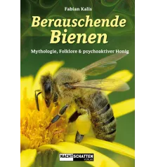 Fabian Kalis Berauschende Bienen – Mythologie, Folklore & psychoaktiver Honig.