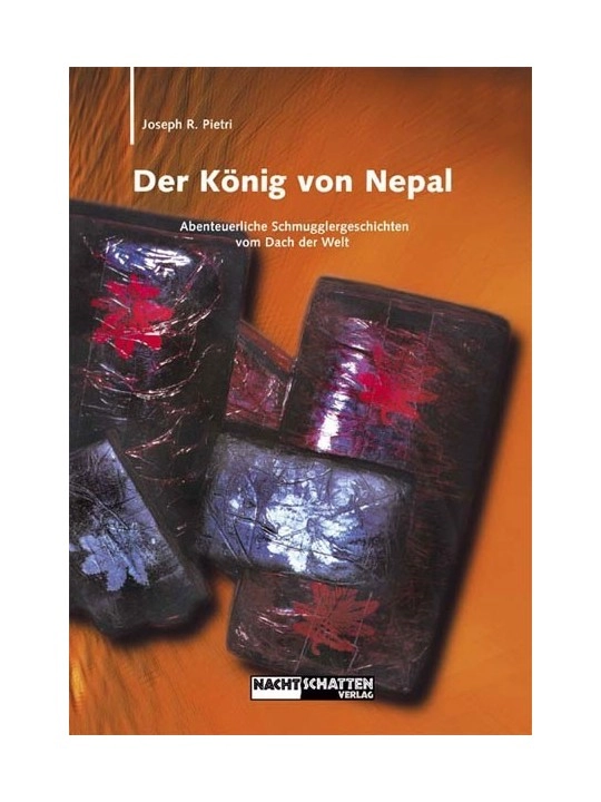 Der König von Nepal: Abenteuerliche Schmugglergeschichten vom Dach der Welt