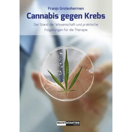 Cannabis gegen Krebs - Der Stand der Wissenschaft und praktische Folgerungen für die Therapie